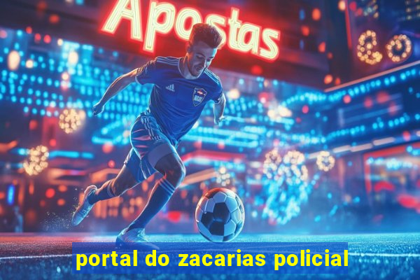 portal do zacarias policial